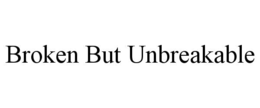 broken but unbreakable