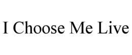 i choose me live