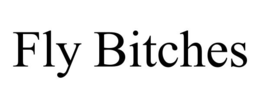 fly bitches