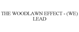 the woodlawn effect - (we) lead