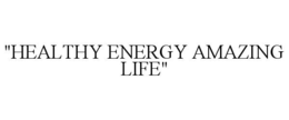 "healthy energy amazing life"