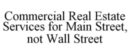 commercial real estate services for main street, not wall street