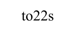 to22s