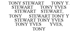 tony stewart      tony y. stewart      tony yves stewart    stewart, tony      stewart tony y      stewart tony yves              tony yves       yves, tony