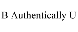 b authentically u