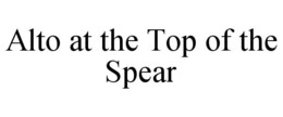 alto at the top of the spear