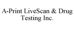 a-print livescan & drug testing inc.