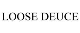 loose deuce