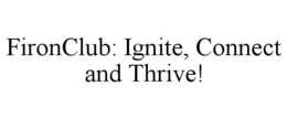 fironclub: ignite, connect and thrive!