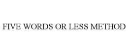 five words or less method