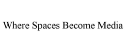 where spaces become media
