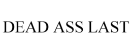 dead ass last