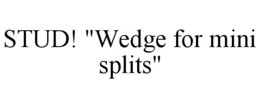 stud! "wedge for mini splits"
