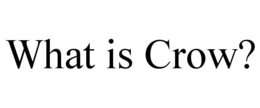 what is crow?