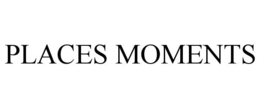 places moments
