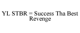 yl stbr = success tha best revenge