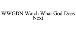 wwgdn watch what god does next