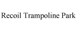 recoil trampoline park