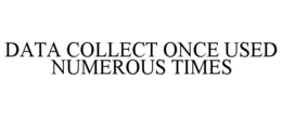 data collect once used numerous times