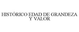 histÓrico edad de grandeza y valor