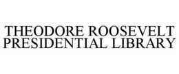 theodore roosevelt presidential library