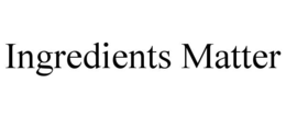 ingredients matter