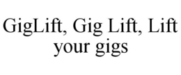 giglift, gig lift, lift your gigs