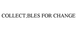 collect;bles for change