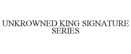 unkrowned king signature series