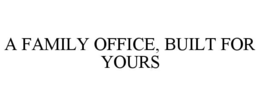 a family office, built for yours