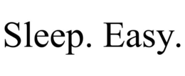 sleep. easy.