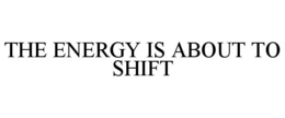 the energy is about to shift