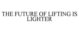 the future of lifting is lighter