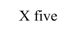 x five