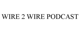 wire 2 wire podcast
