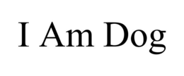 i am dog