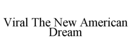 viral the new american dream