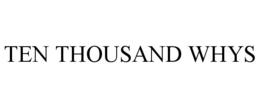 ten thousand whys