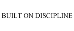 built on discipline