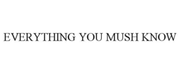 everything you mush know