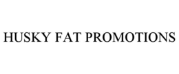 husky fat promotions