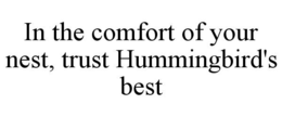 in the comfort of your nest, trust hummingbird's best
