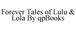forever tales of lulu & lola by qpbooks