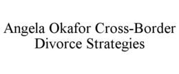 angela okafor cross-border divorce strategies