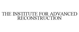 the institute for advanced reconstruction
