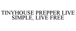 tinyhouse prepper live simple, live free