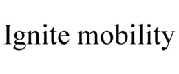 ignite mobility