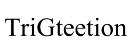 trigteetion