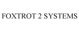 foxtrot 2 systems