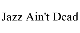 jazz ain't dead